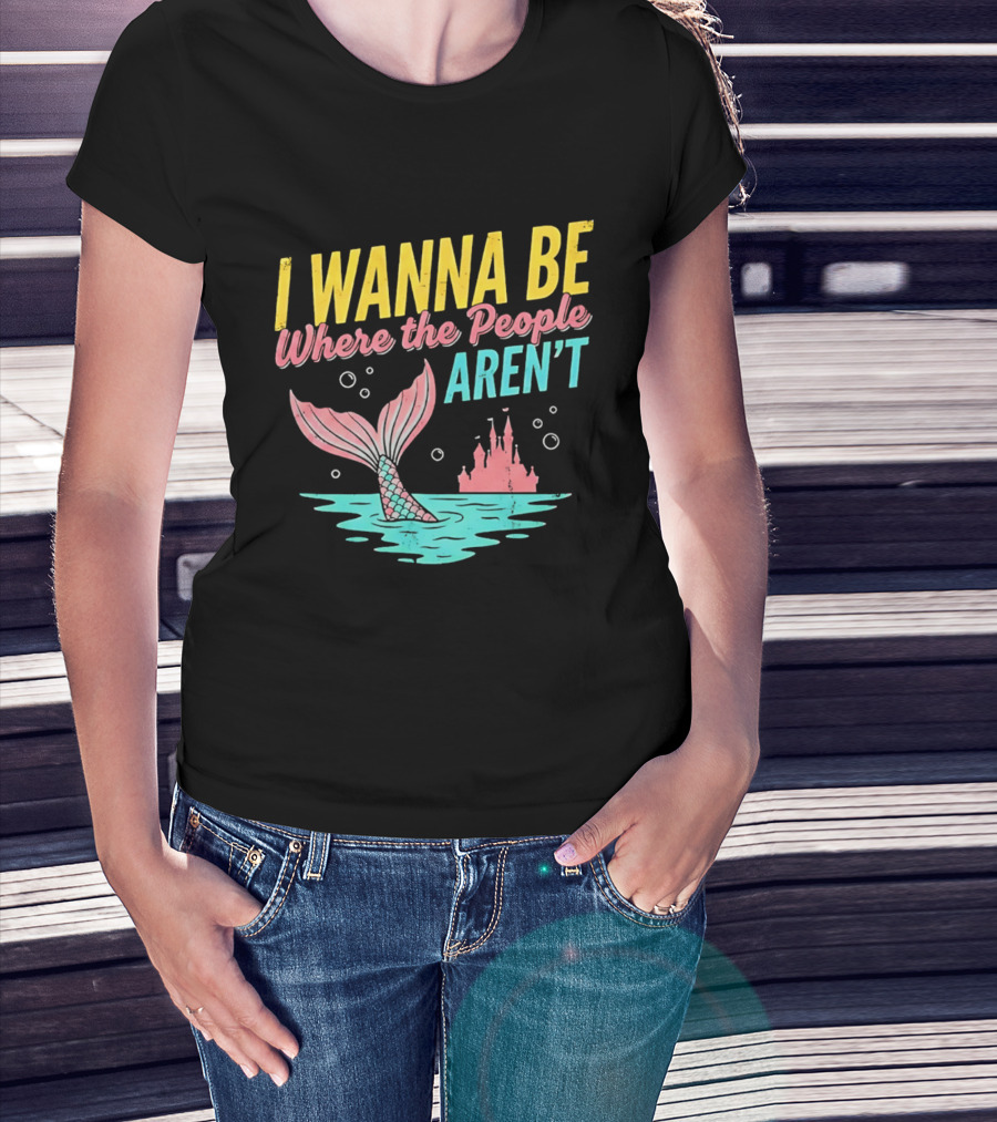 I Wanna Be Where The People Aren't Mermaid Tail Castle Water Bubbles T-Shirt