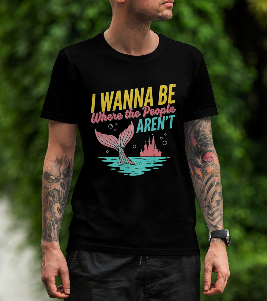 I Wanna Be Where The People Aren't Mermaid Tail Castle Water Bubbles T-Shirt