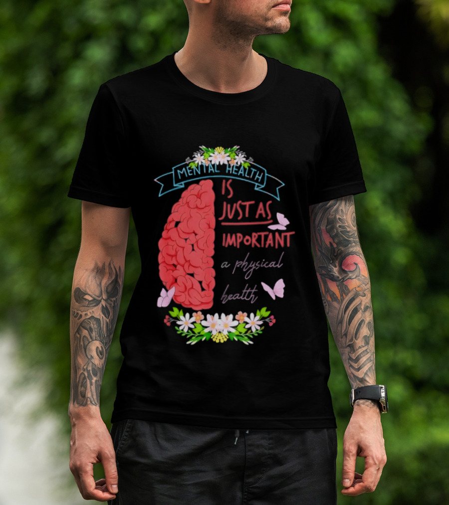 Mental Health Is Just As Important As Physical Health Brain And Butterfly Floral T-Shirt