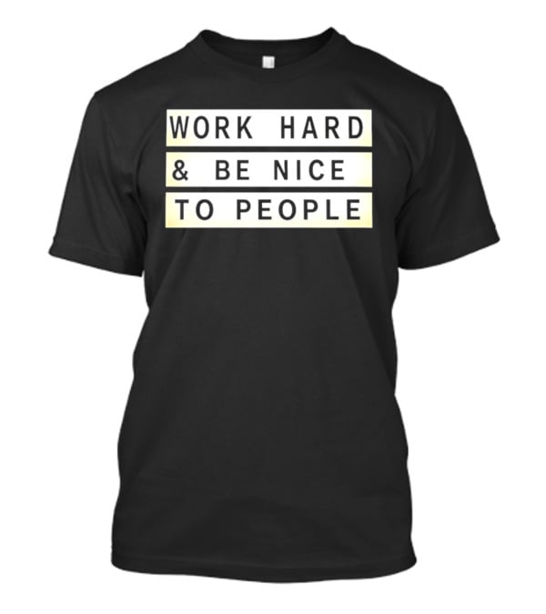 Work Hard Be Nice To People Motivational T-Shirt