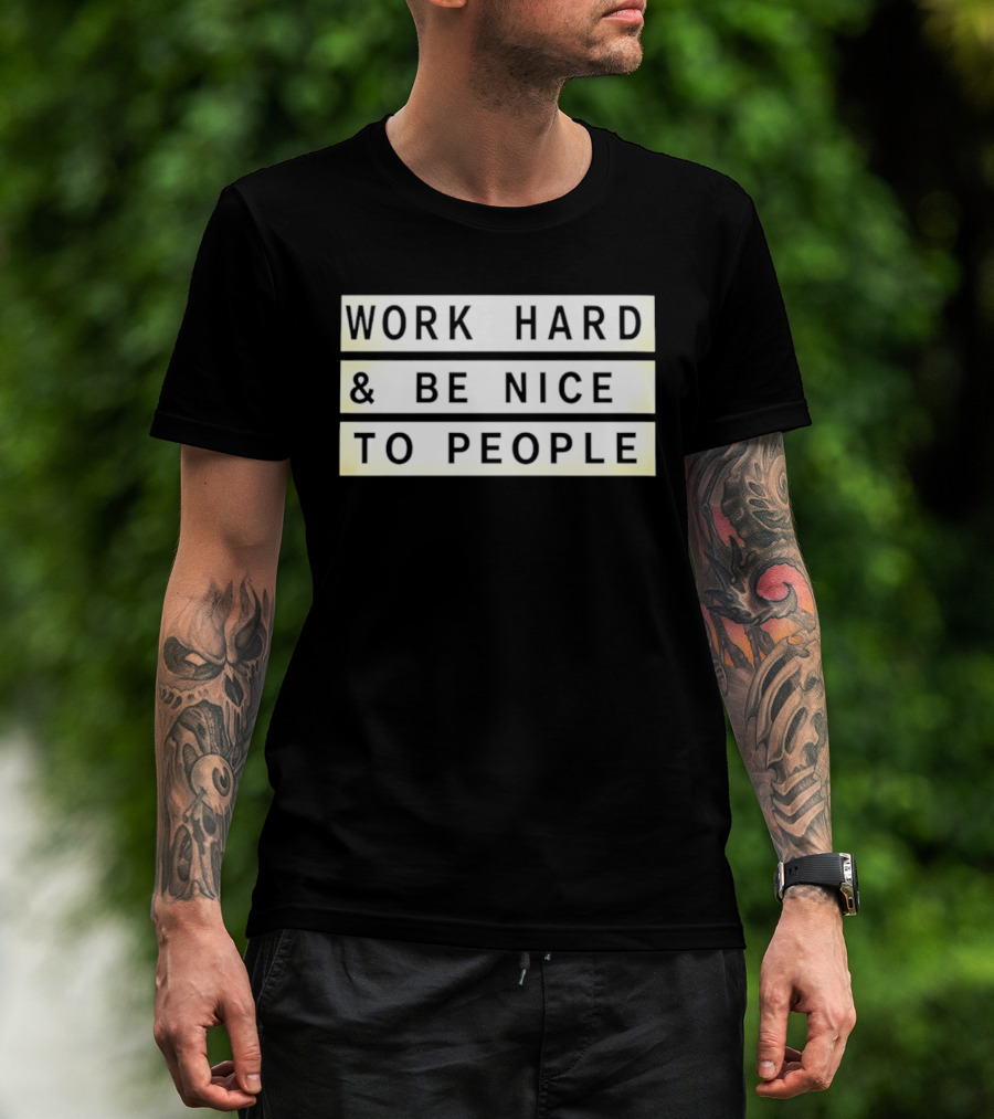 Work Hard Be Nice To People Motivational T-Shirt