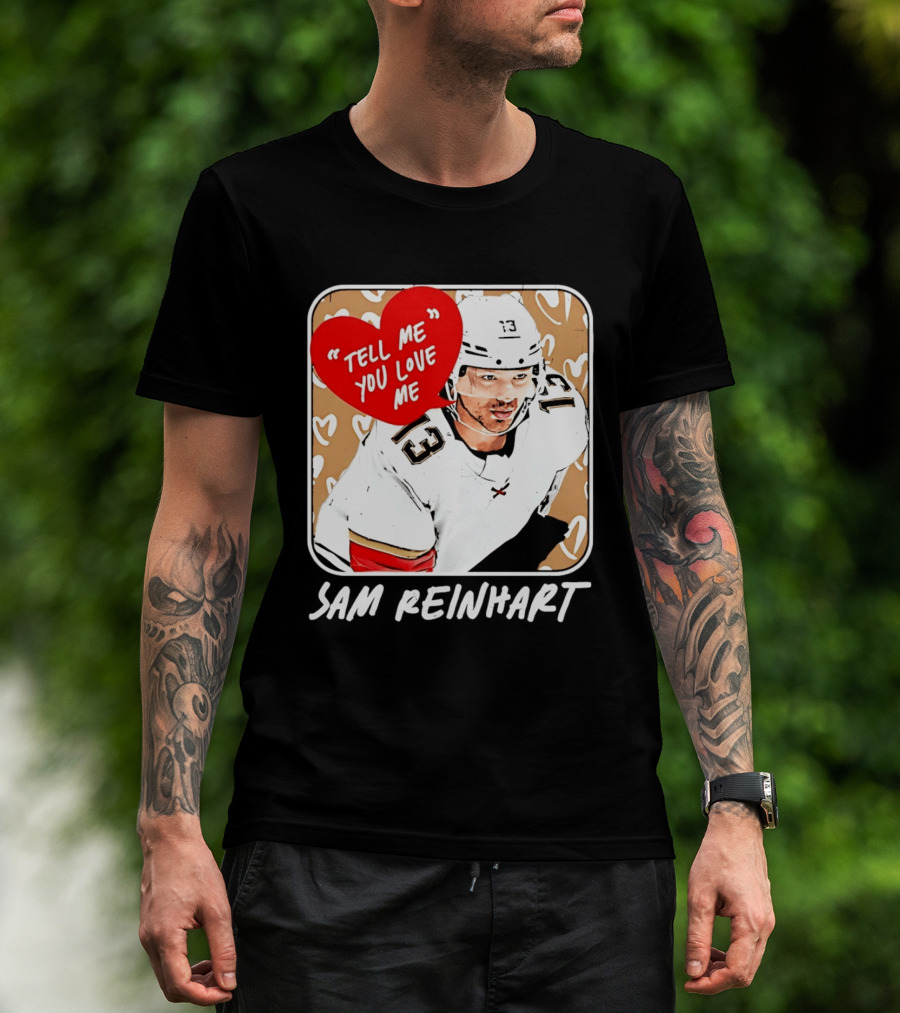 Florida Panthers Hockey Sam Reinhart Tell Me You Love Me T-Shirt