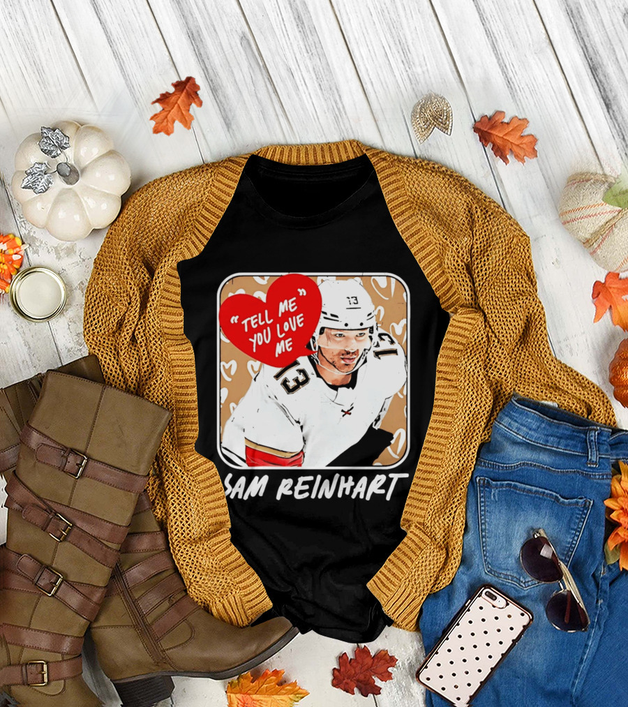 Florida Panthers Hockey Sam Reinhart Tell Me You Love Me T-Shirt