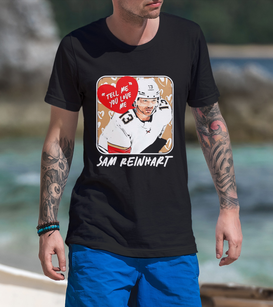 Florida Panthers Hockey Sam Reinhart Tell Me You Love Me T-Shirt