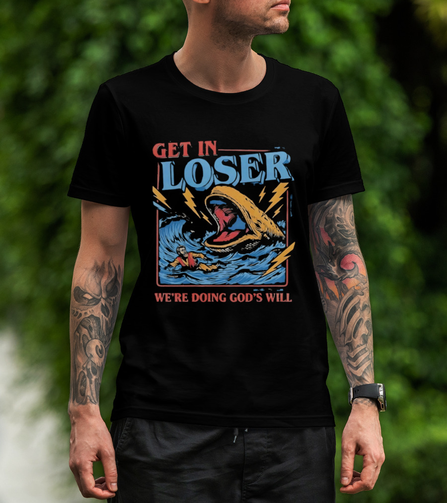 Get In Loser We're Doing God's Will Jonah And The Whale Religious Humor T-Shirt