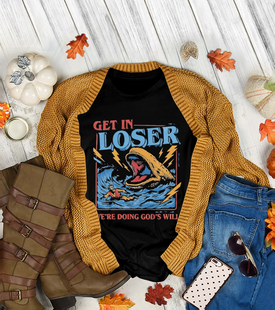 Get in Loser We're Doing God's Will Jonah and the Whale Religious Humor T-Shirt