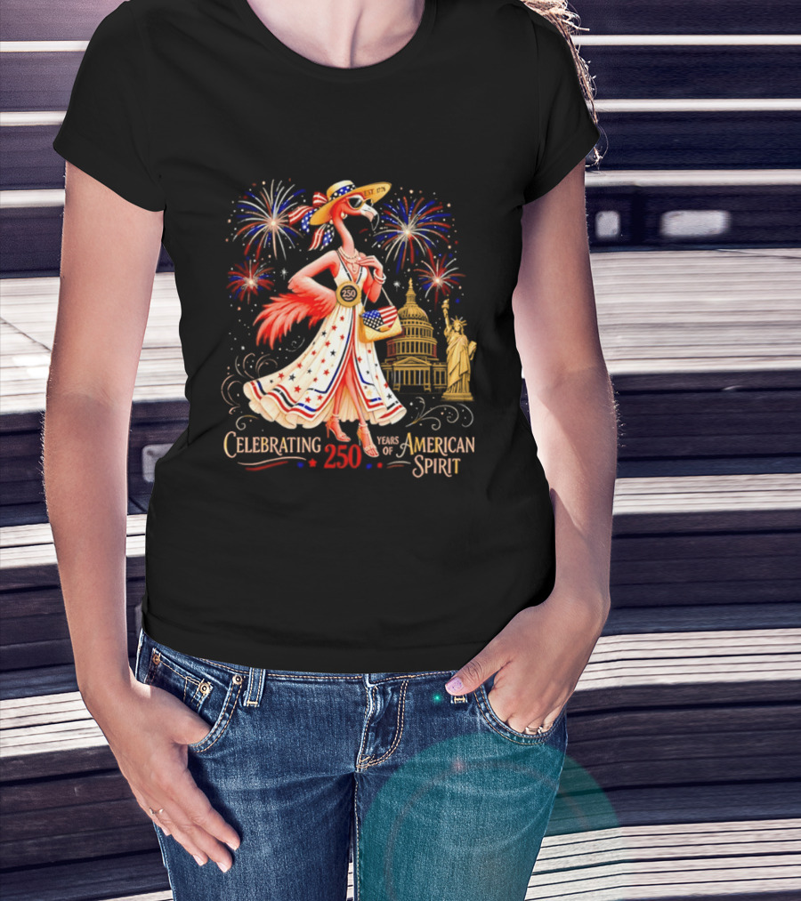 Celebrating 250 Years Of American Spirit Flamingo Statue Of Liberty Capitol Fireworks T-Shirt