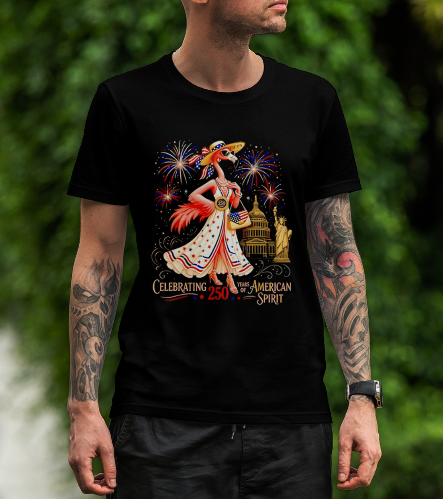 Celebrating 250 Years Of American Spirit Flamingo Statue Of Liberty Capitol Fireworks T-Shirt