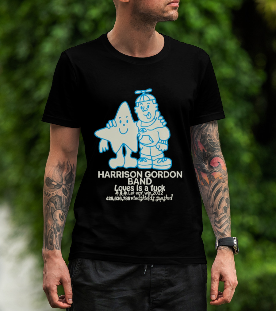 Harrison Gordon Band Loves Is A Fuck Let Em Win 2022 Windshields Smashed T-Shirt