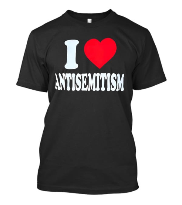 I Heart Antisemitism T-Shirt