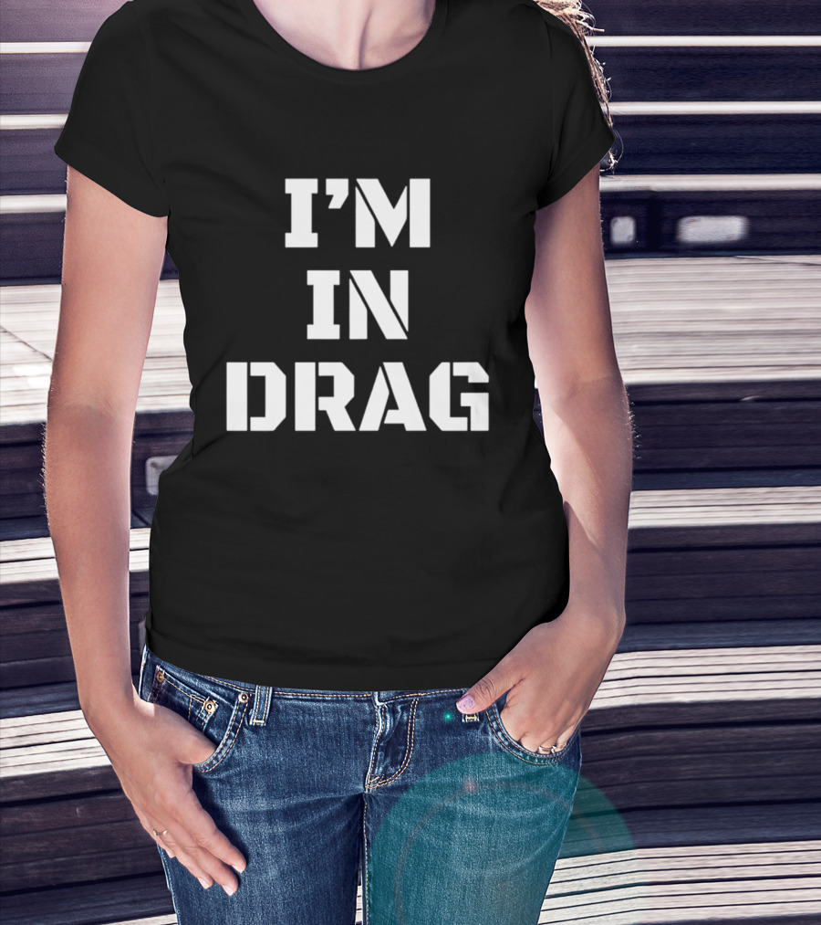 I'm In Drag T-Shirt