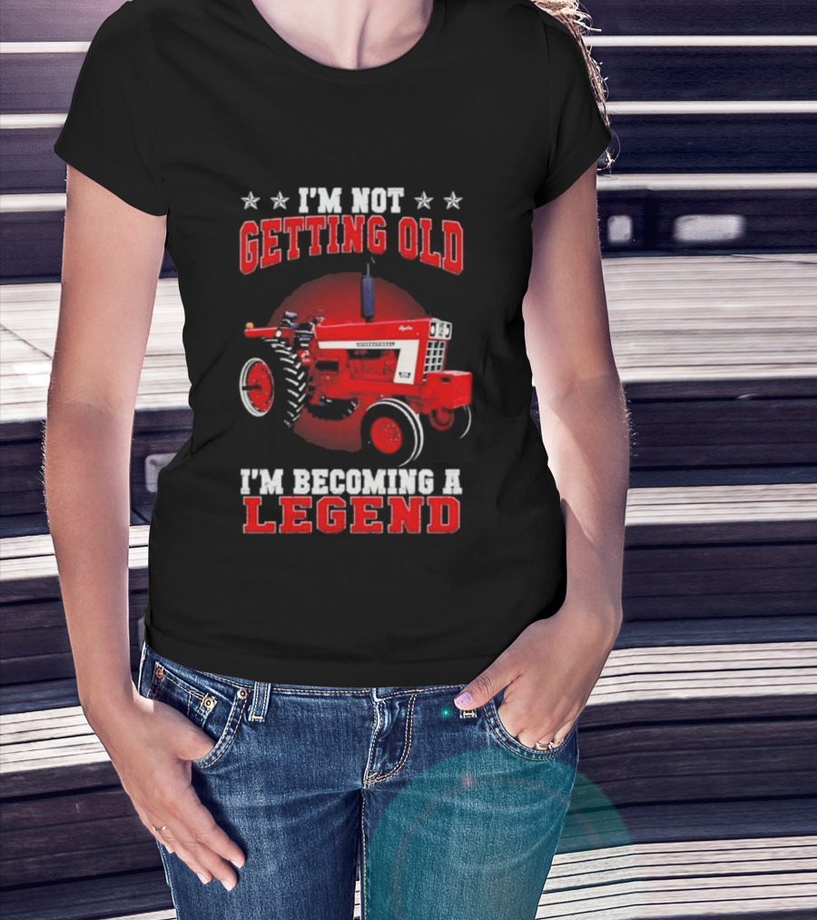 International Harvester I'm Not Getting Old I'm Becoming A Legend Tractor T-Shirt