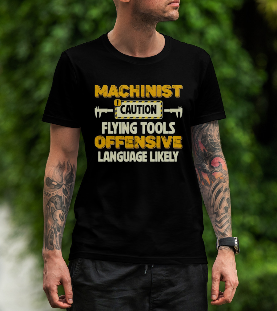 Machinist Caution Flying Tools Offensive Language Likely T-Shirt