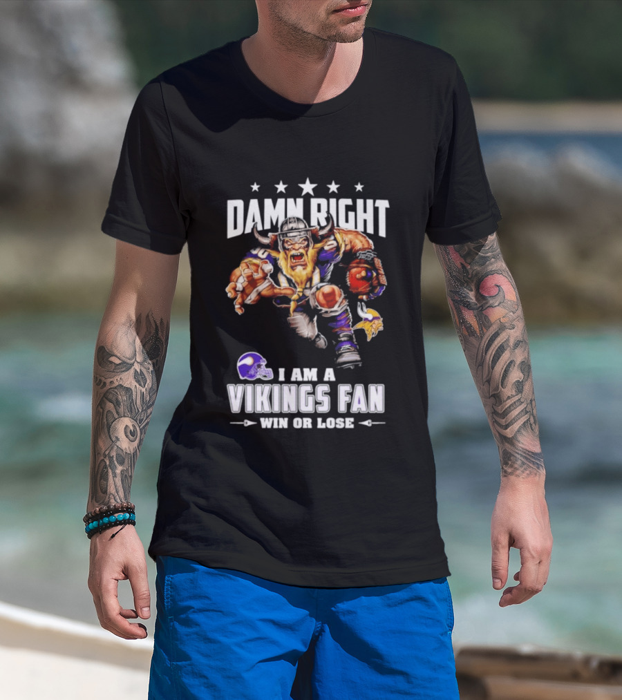 Minnesota Vikings Damn Right I Am A Vikings Fan Win Or Lose T-Shirt