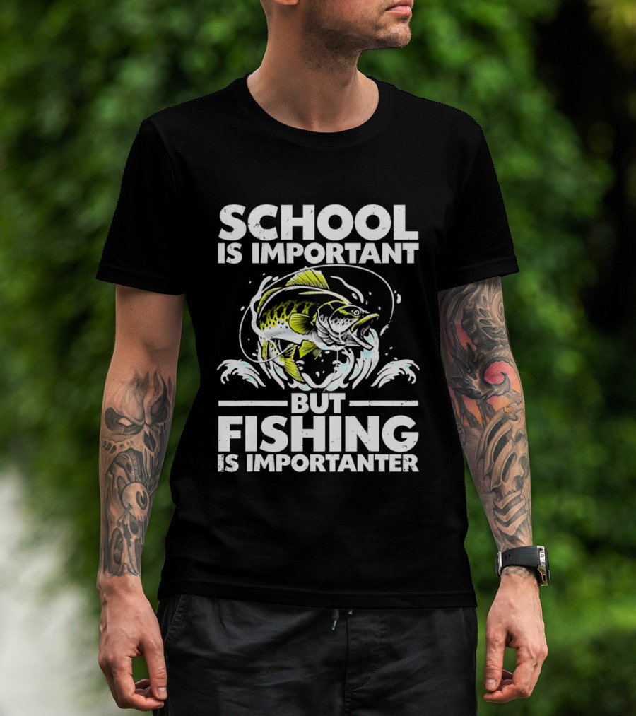 School Is Important But Fishing Is Importanter Funny Fish Humor T-Shirt