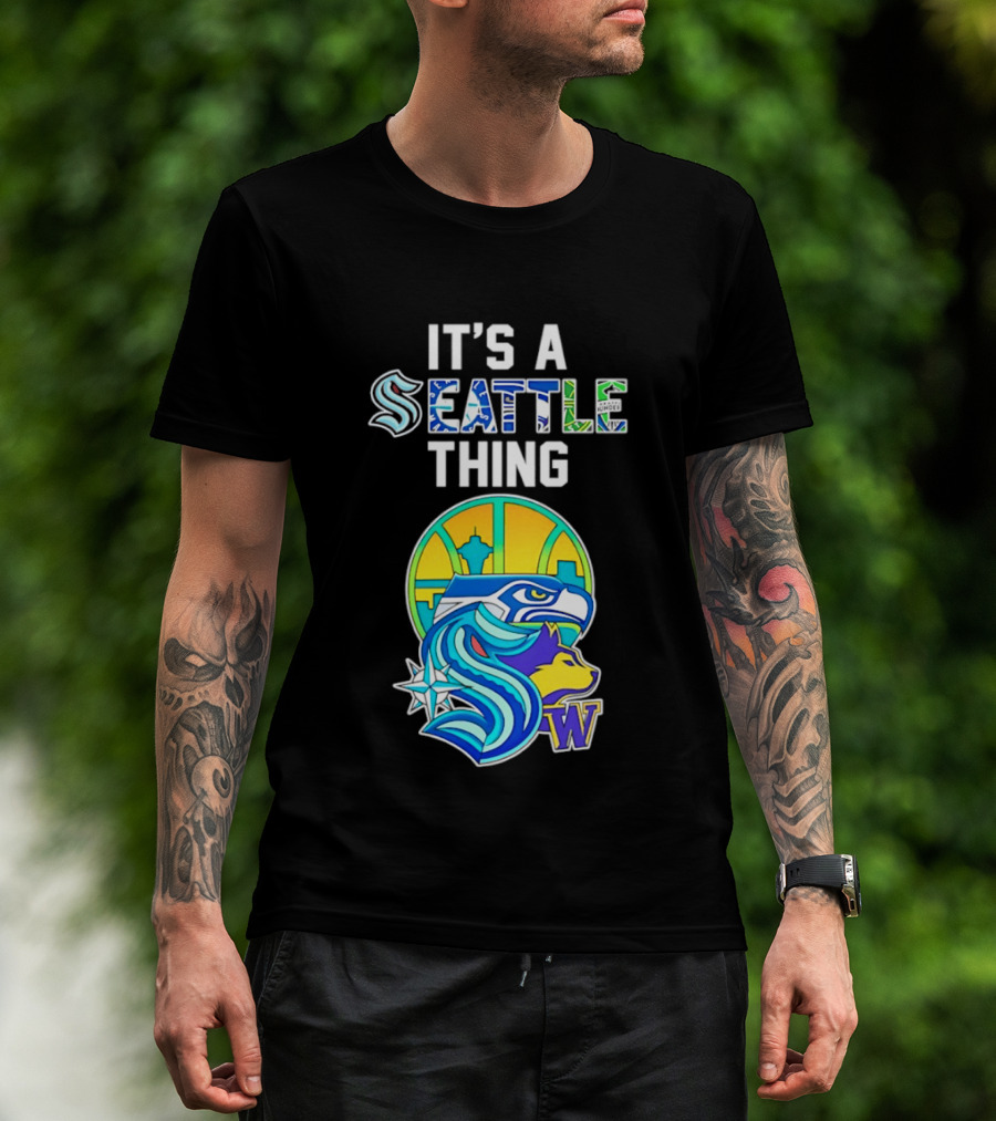 It's A Seattle Thing Seahawks Kraken Mariners Sounders Washington Huskies T-Shirt