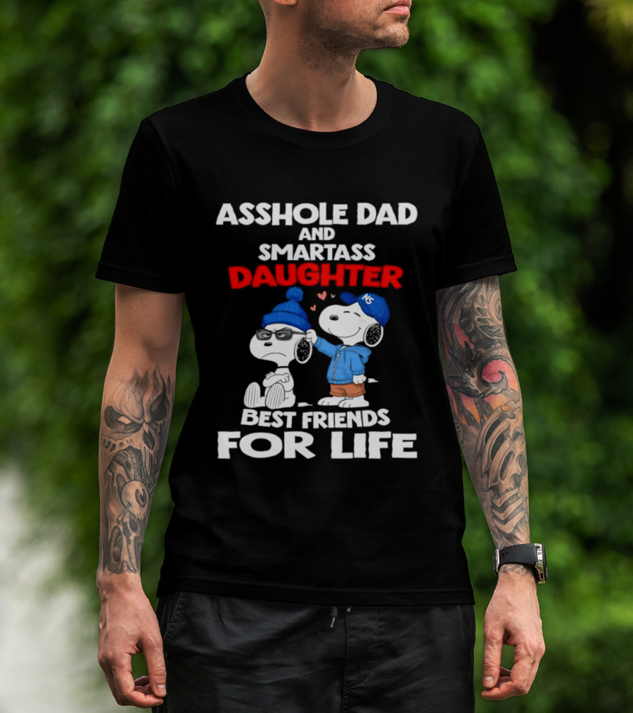 Asshole Dad Smartass Daughter Snoopy Peanuts Best Friends For Life T-Shirt