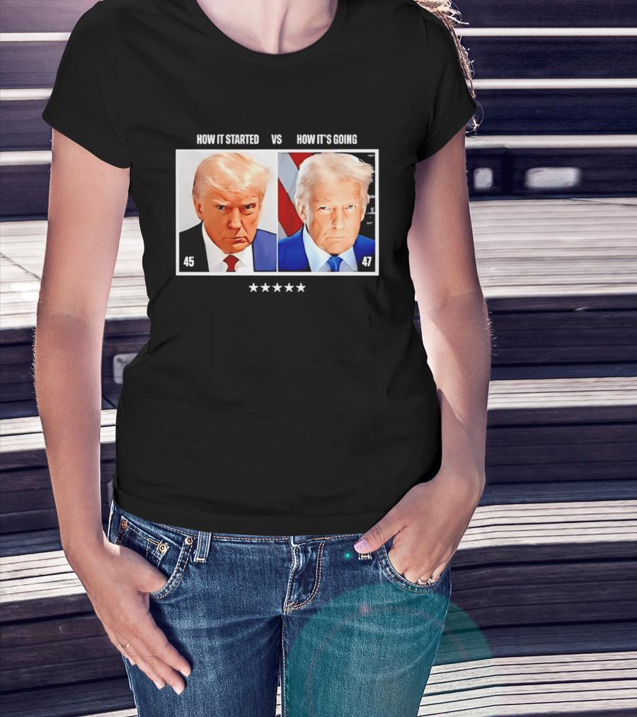 Trump 45 How It Started Vs 47 How It's Going Patriotic Stars T-Shirt