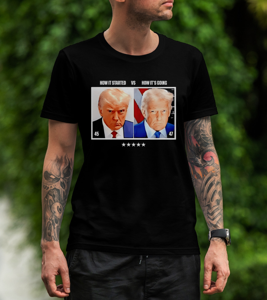 Trump 45 How It Started Vs 47 How It's Going Patriotic Stars T-Shirt