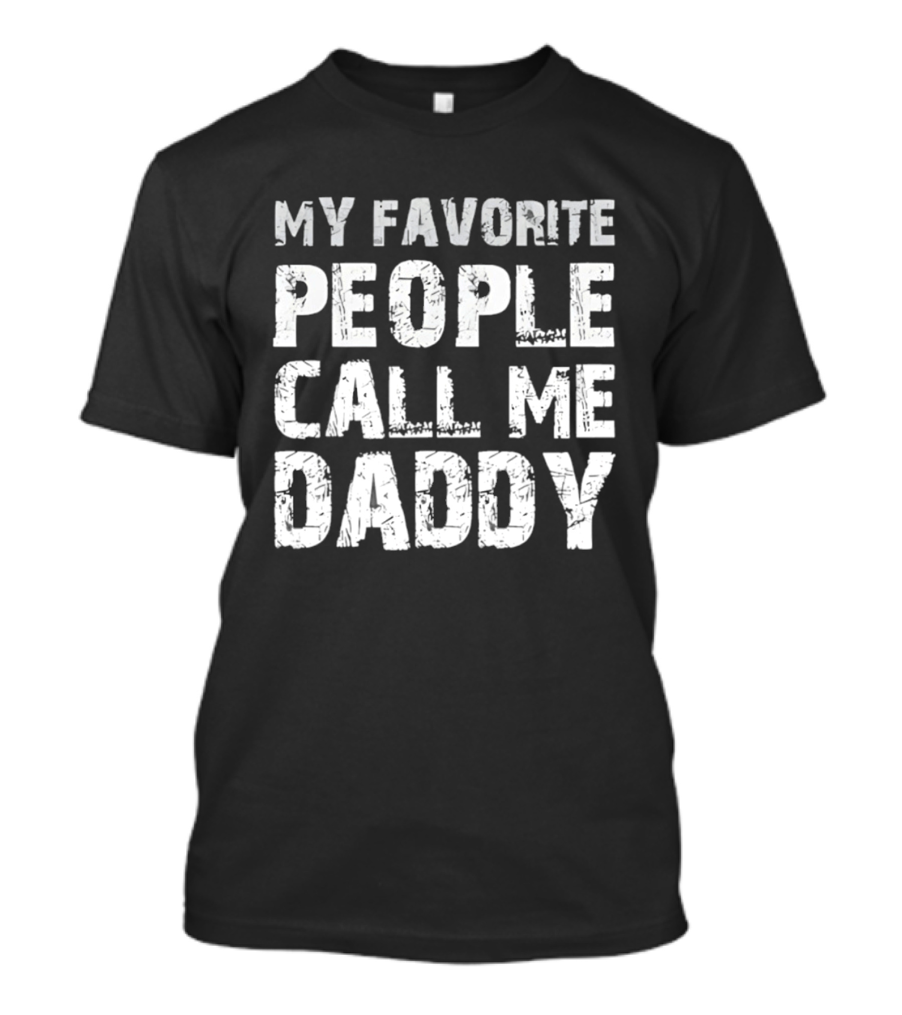 My Favorite People Call Me Daddy Novelty T-Shirt