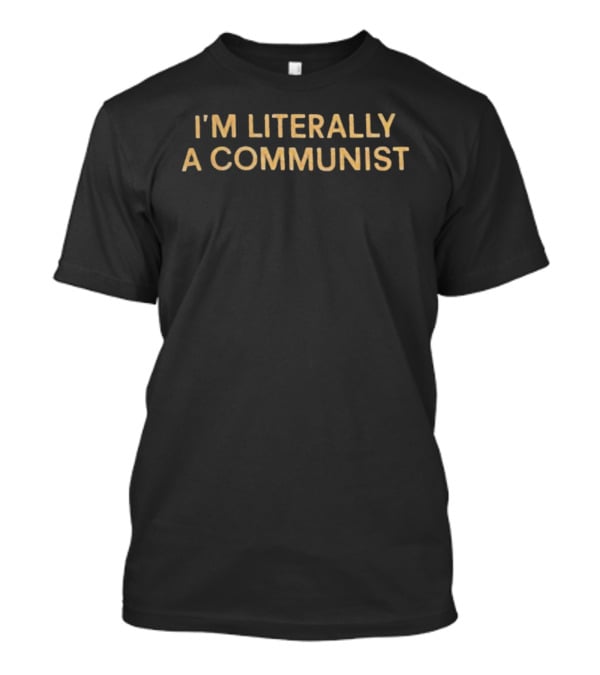 I'm Literally A Communist Phrase In Bold Yellow T-Shirt