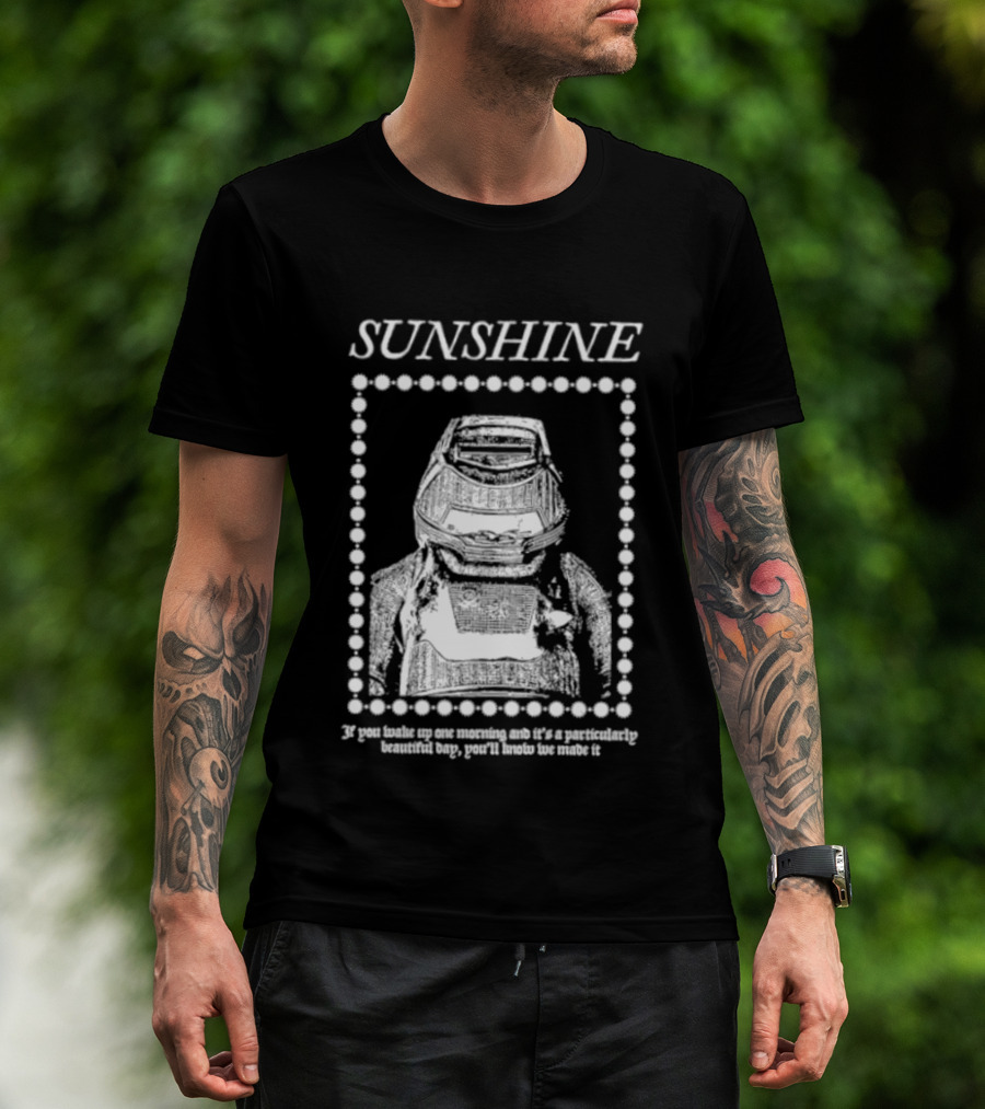 SUNSHINE Movie Astronaut Suit Quote We Made It If You Wake Up One Morning T-Shirt
