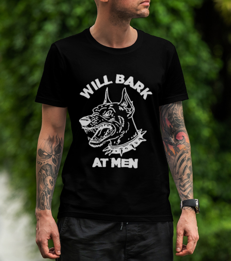 Will Bark At Men Dog T-Shirt