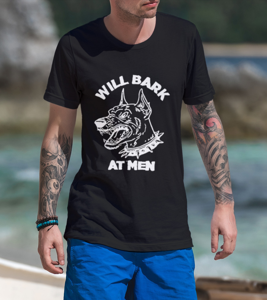 Will Bark At Men Dog T-Shirt