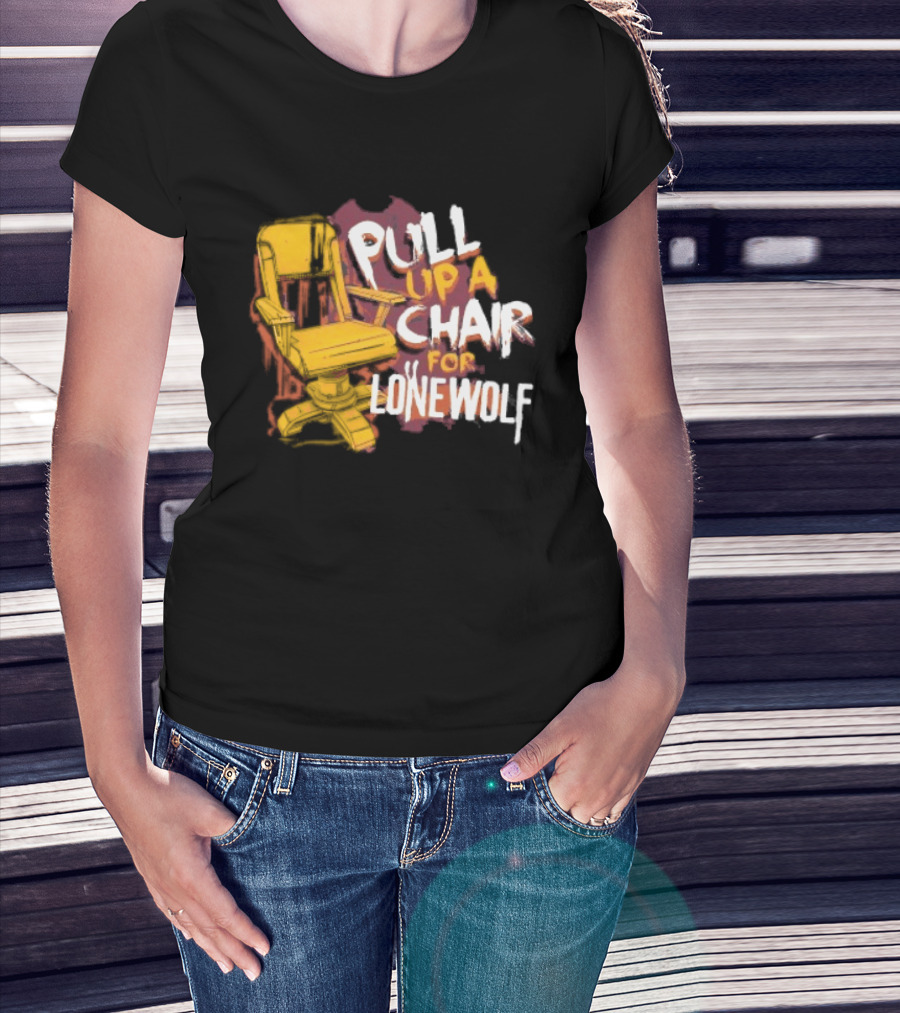 Pull Up A Chair For Lonewolf T-Shirt