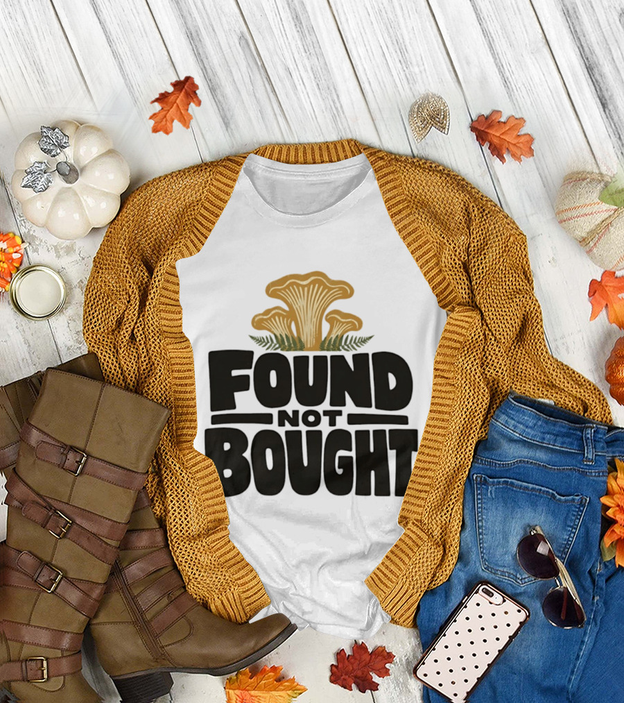 Found Not Bought Mushroom Foraging Forager Chanterelle T-Shirt