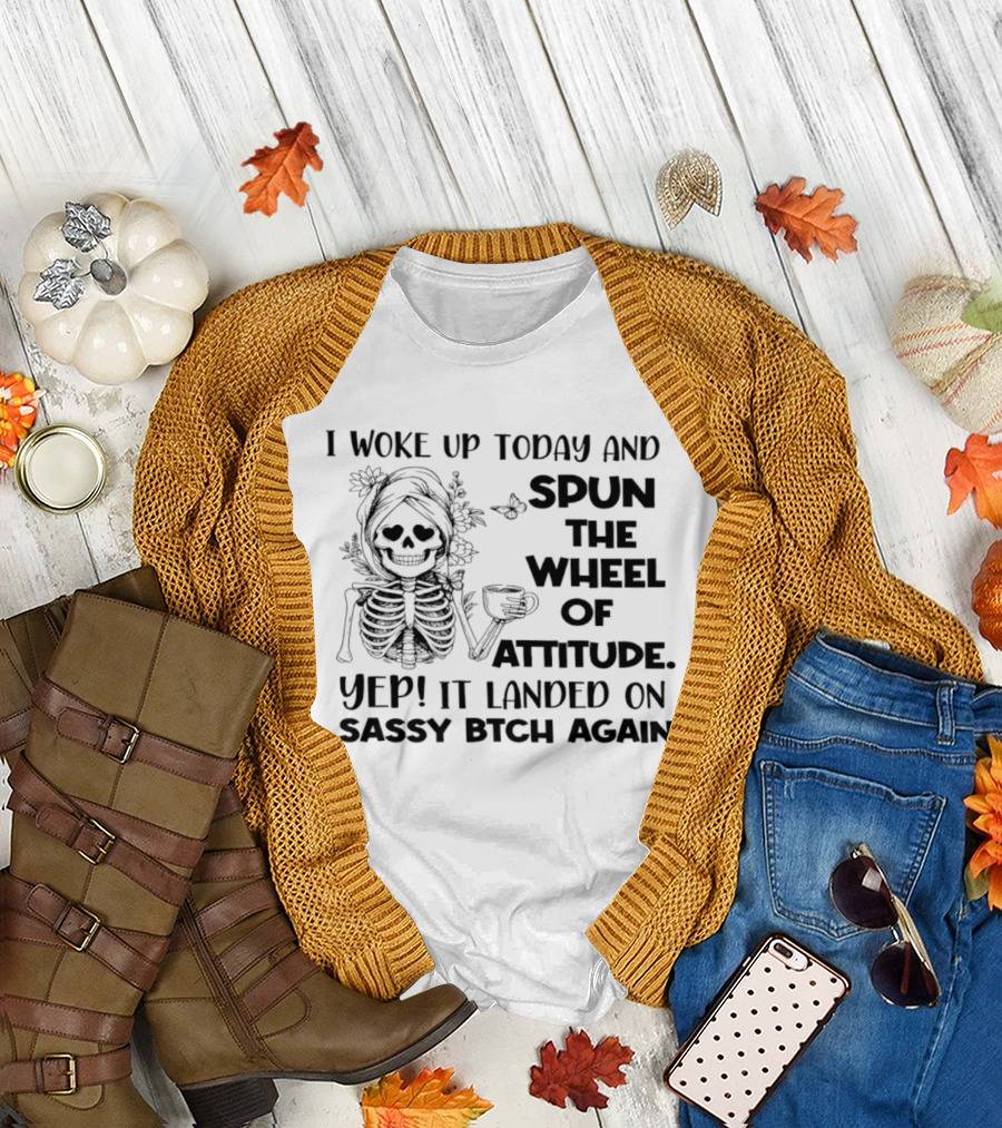 I Woke Up Today and Spun the Wheel of Attitude Yep It Landed on Sassy Bitch Again Skeleton Coffee T-Shirt