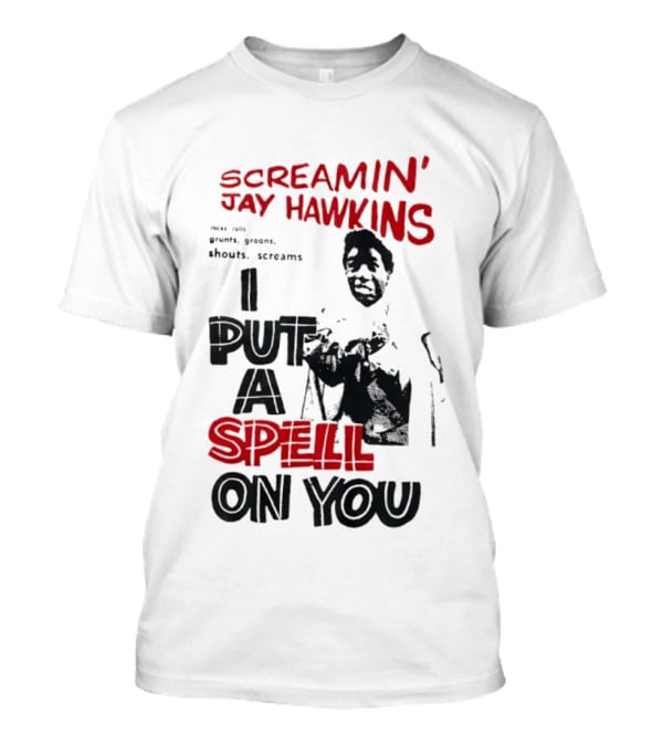 Screamin' Jay Hawkins I Put A Spell On You Rocks Rolls Grunts Groans Shouts Screams T-Shirt