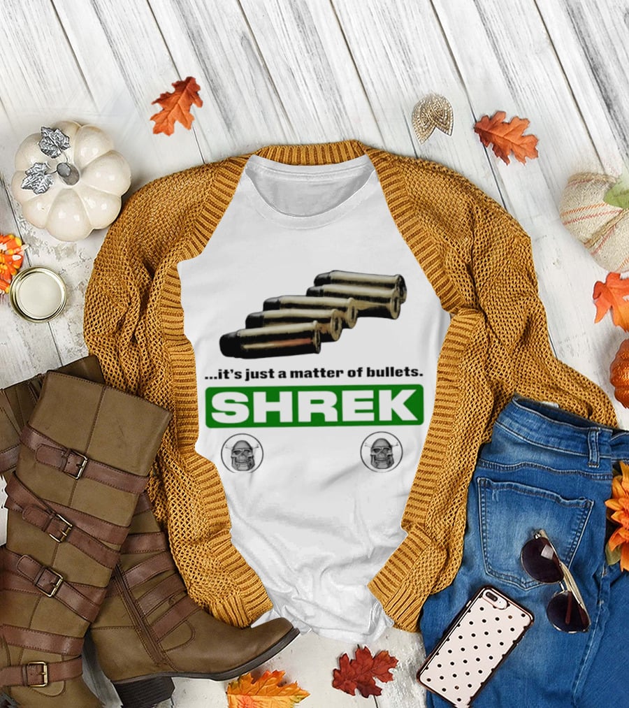 Shrek It's Just A Matter Of Bullets With Bullet T-Shirt