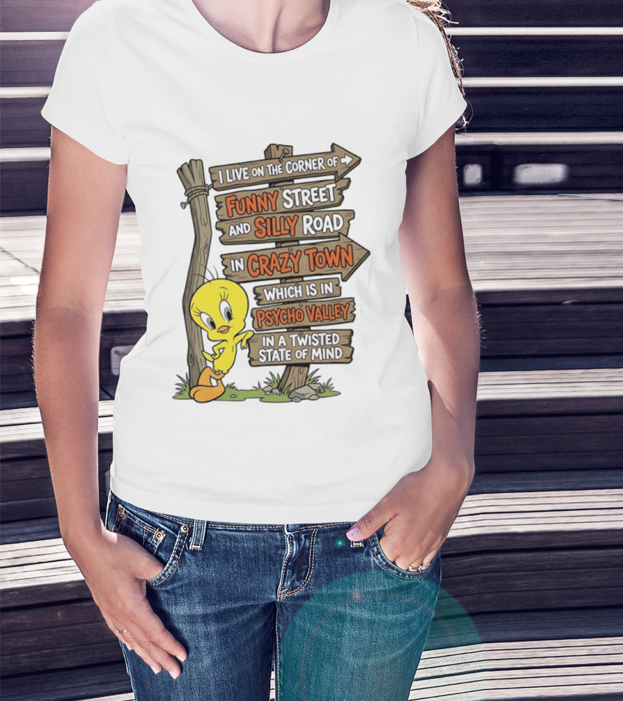 Tweety Bird Funny Street Silly Road Crazy Town Psycho Valley Twisted State Of Mind T-Shirt