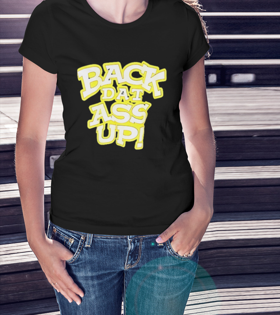 Back Dat Ass Up! T-Shirt