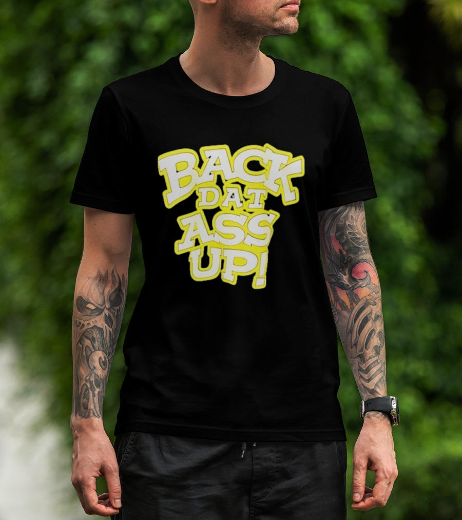 Back Dat Ass Up! T-Shirt
