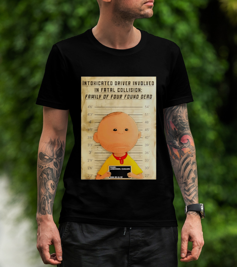 Caillou Intoxicated Driver Fatal Collision Shot T-Shirt