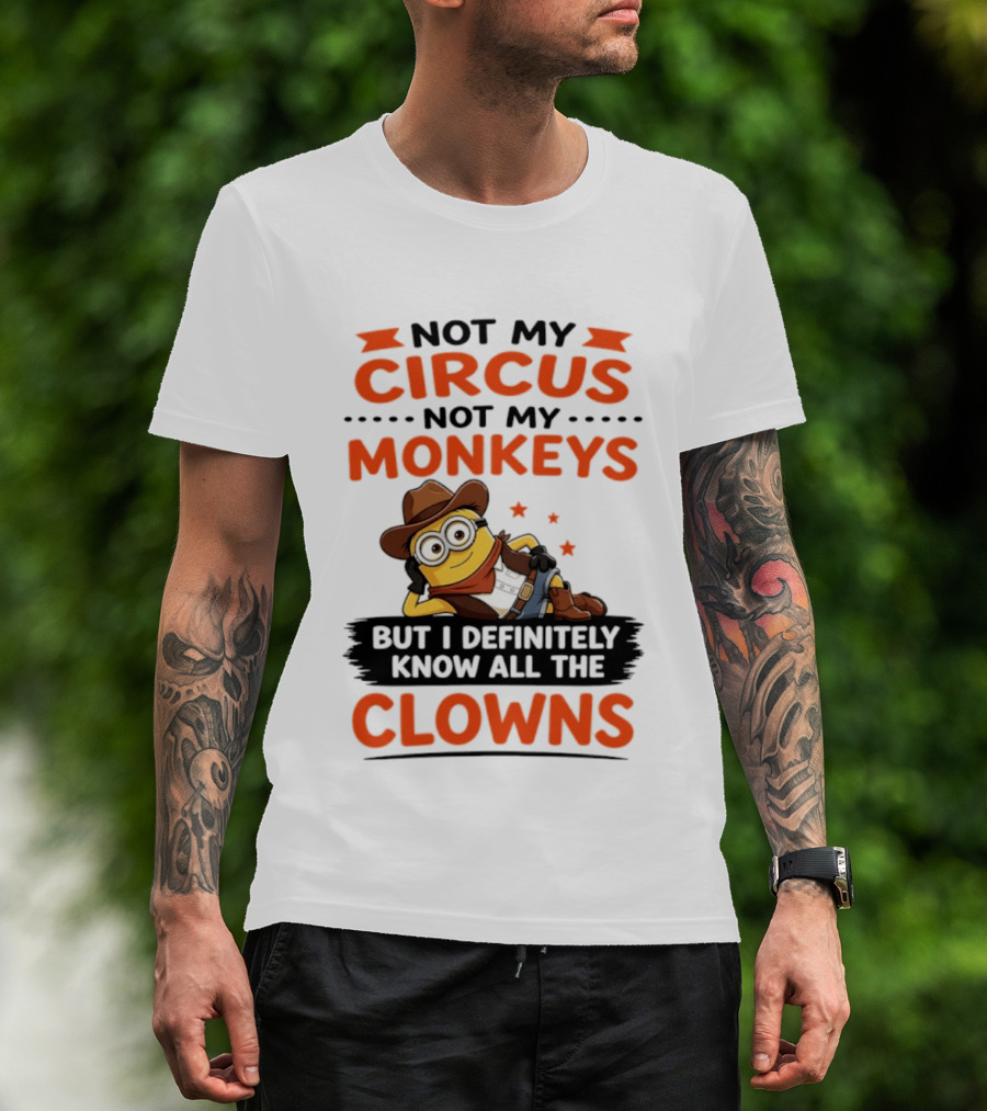 Not My Circus Not My Monkeys Funny Cartoon Know All The Clowns T-Shirt