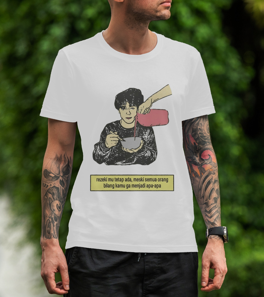 Rezeki Mu Tetap Ada Meski Semua Orang Bilang Kamu Ga Menjadi Apa Apa Illustrated Motivational Message T-Shirt