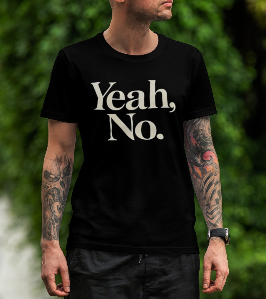 Yeah No T-Shirt