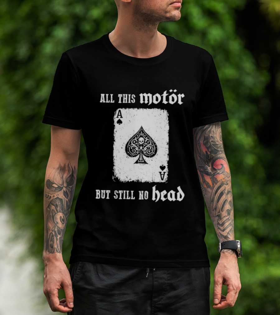 All This Motör Ace Of Spades Still No Head T-Shirt