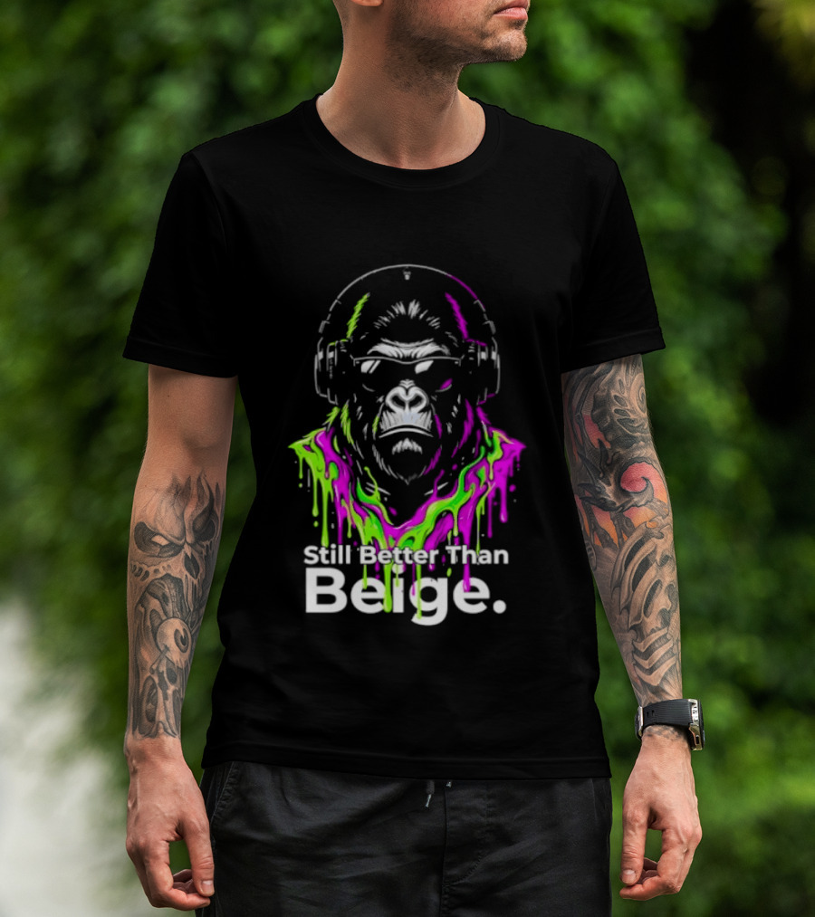 Still Better Than Beige Gorilla Illustration Multicolor Paint Drip T-Shirt