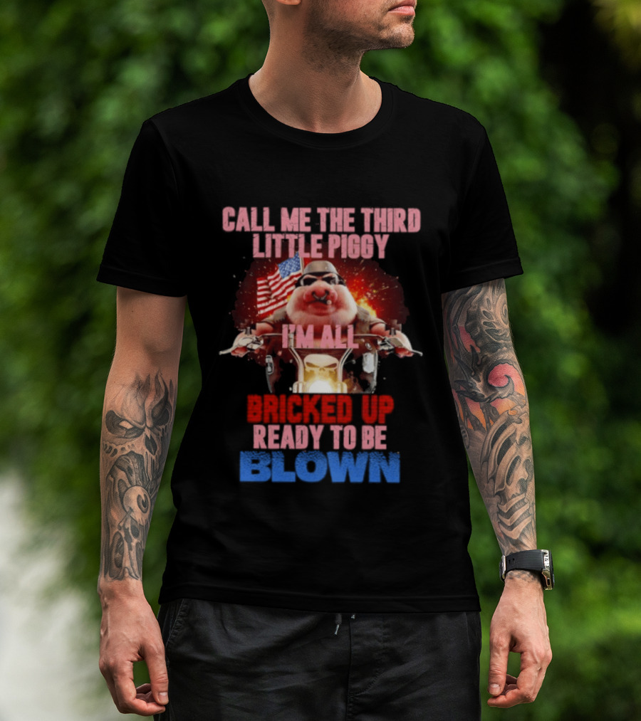 Call Me The Third Little Piggy I'm All Bricked Up Ready To Be Blown USA Flag Motorcycle T-Shirt
