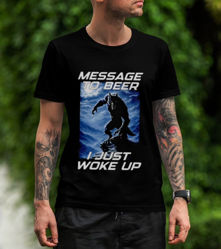 Message To Beer I Just Woke Up Werewolf Moon Sky T-Shirt
