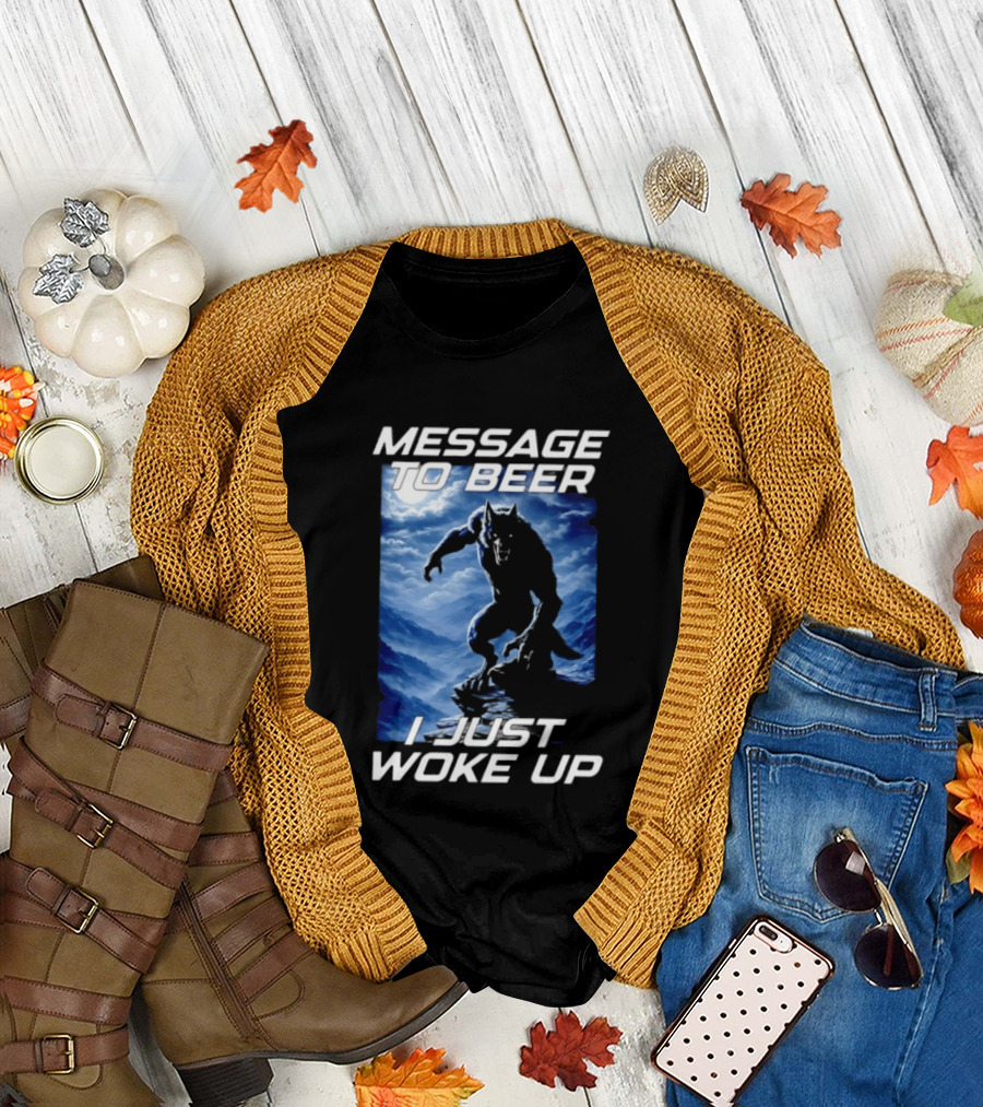 Message To Beer I Just Woke Up Werewolf Moon Sky T-Shirt