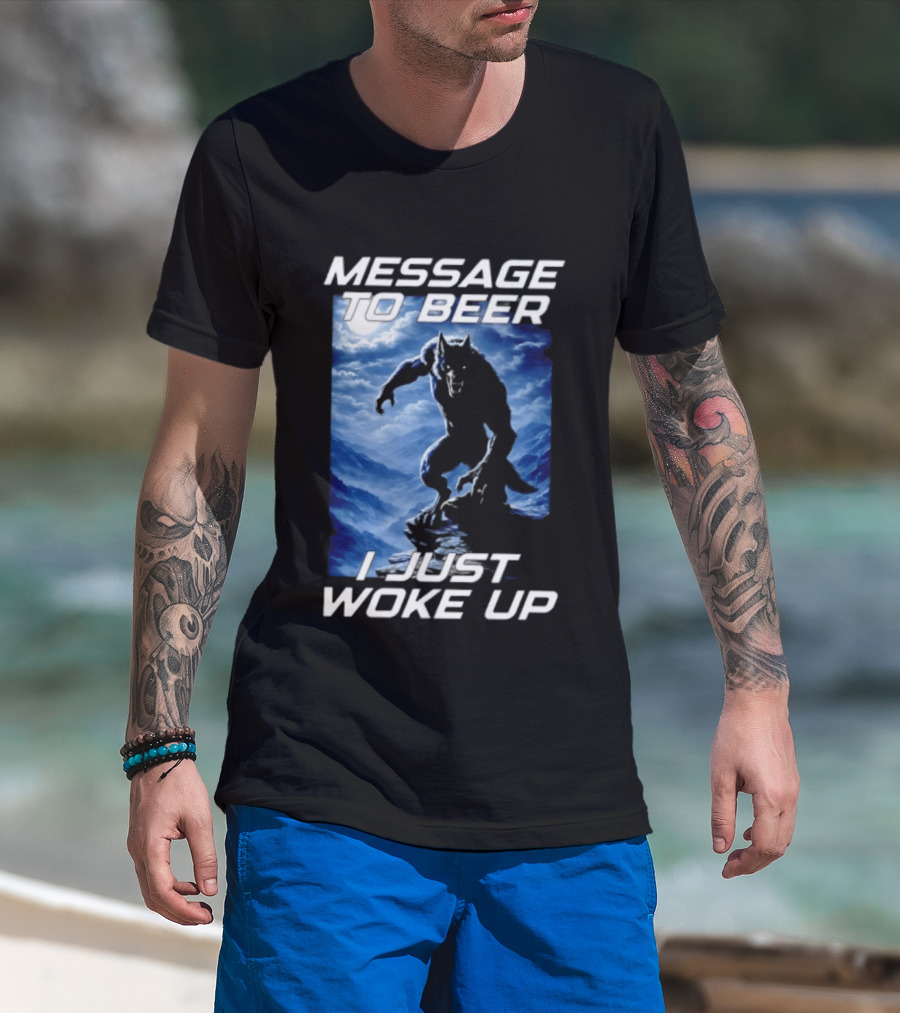 Message To Beer I Just Woke Up Werewolf Moon Sky T-Shirt