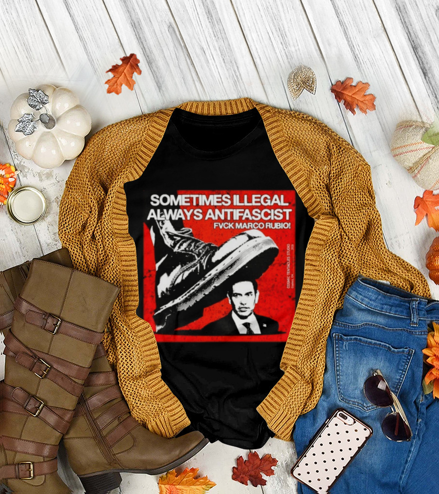 Sometimes Illegal Always Antifascist Fvck Marco Rubio Boot Political Activism Cosmic X Vertiales Studio 2023 T-Shirt