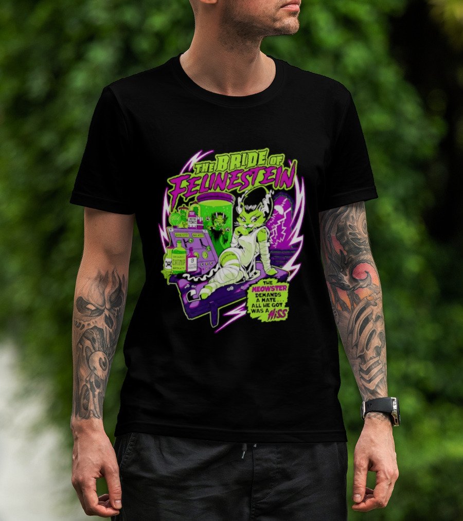 The Bride Of Felinestein Meowster Demands A Mate Hiss T-Shirt