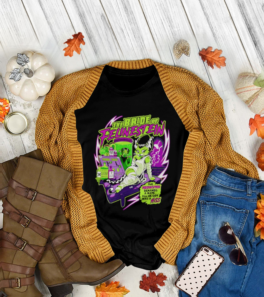 The Bride Of Felinestein Meowster Demands A Mate Hiss T-Shirt
