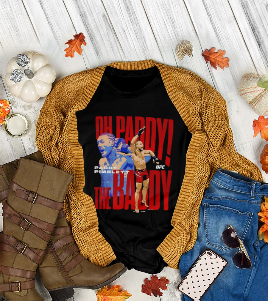 Oh Paddy The Baddy Paddy Pimblett UFC T-Shirt